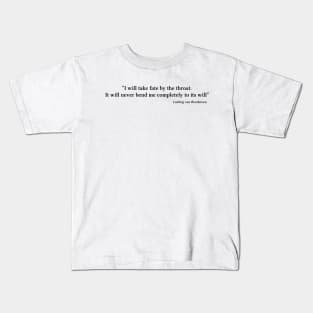 Beethoven quote | Black | I will take fate by the throat Kids T-Shirt